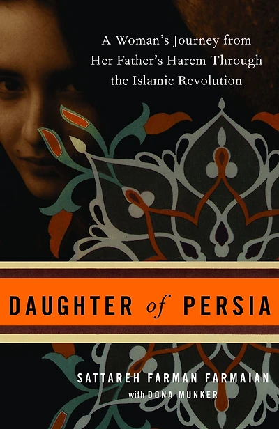 Daughter of Persia: A Woman's Journey from Her Father's Harem Through the Islamic Revolution
