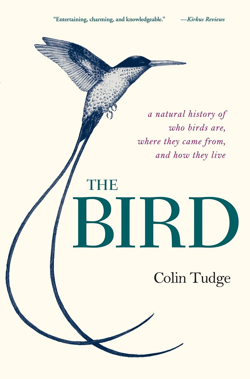 The Bird: A Natural History of Who Birds Are, Where They Came From, and How Live