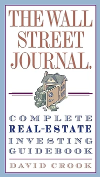 The Wall Street Journal. Complete Real-Estate Investing Guidebook