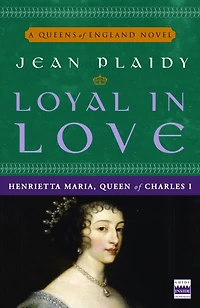 Loyal Love: Henrietta Maria, Wife of Charles I