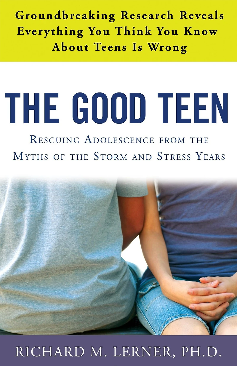 the Good Teen: Rescuing Adolescence from Myths of Storm and Stress Years