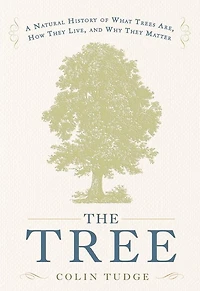 The Tree: A Natural History of What Trees Are, How They Live, and Why Matter