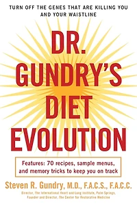 Dr. Gundry's Diet Evolution: Turn Off the Genes That Are Killing You and Your Waistline