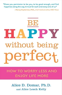 Be Happy Without Being Perfect: How to Worry Less and Enjoy Life More