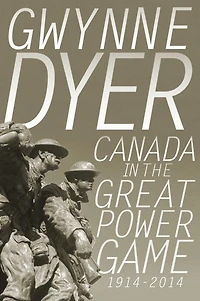 Canada the Great Power Game 1914-2014