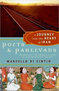 Poets and Pahlevans: A Journey into the Heart of Iran