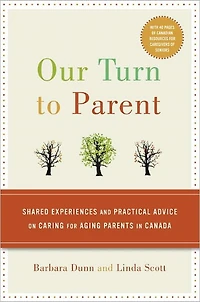 Our Turn to Parent: Shared Experiences and Practical Advice on Caring for Aging Parents Canada