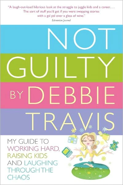 Not Guilty: My Guide to Working Hard, Raising Kids and Laughing through the Chaos