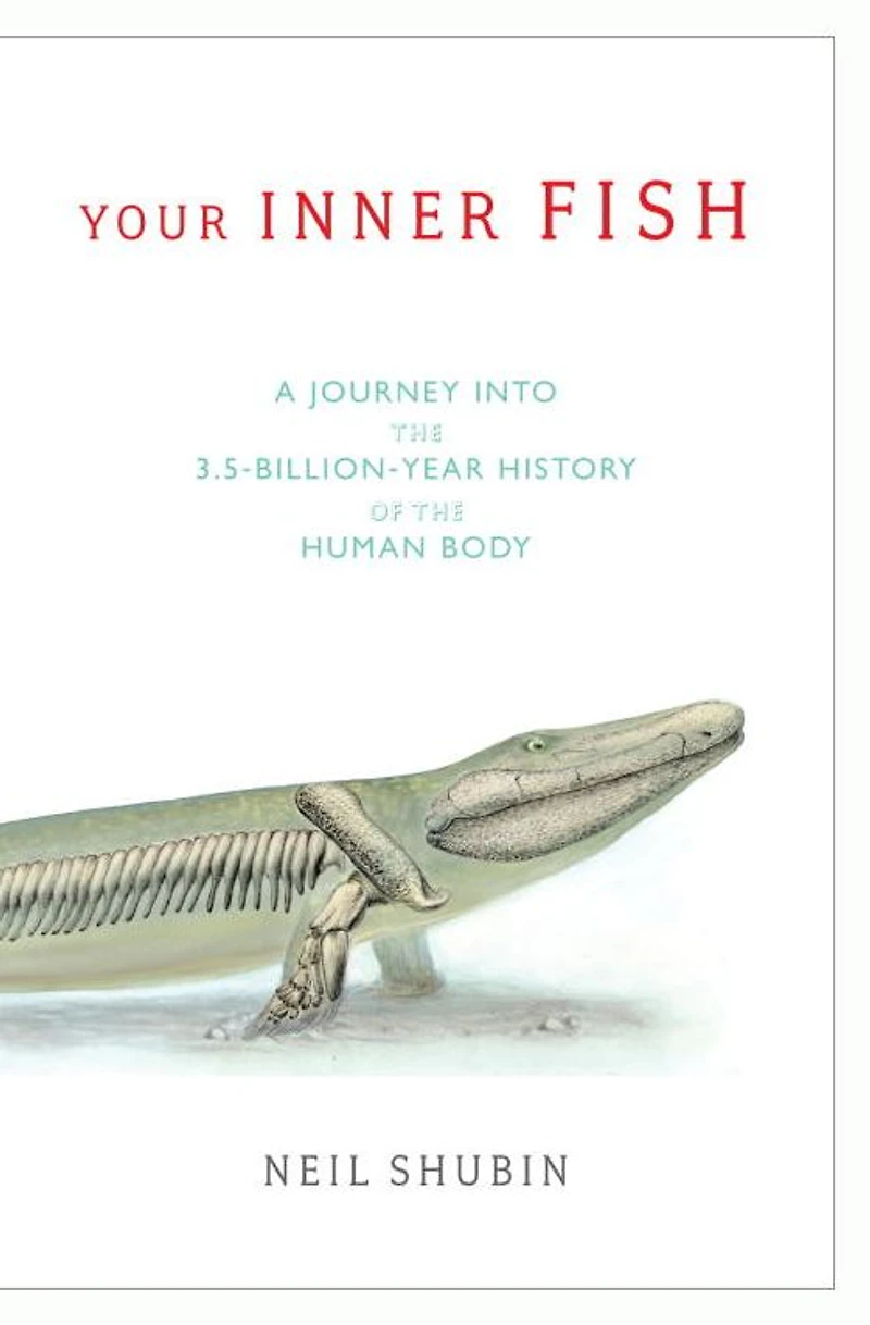 Your Inner Fish: A Journey into the 3.5-Billion-Year History of Human Body