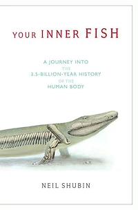 Your Inner Fish: A Journey into the 3.5-Billion-Year History of Human Body