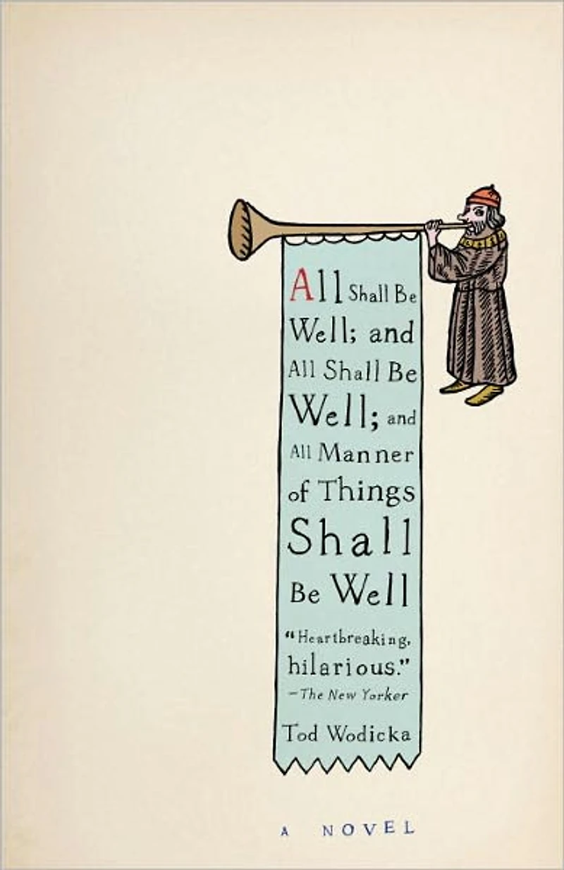 All Shall Be Well; And Manner of Things Well: A Novel