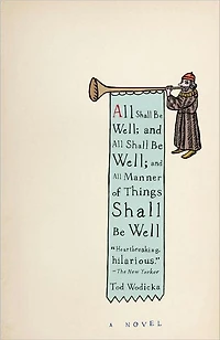 All Shall Be Well; And Manner of Things Well: A Novel