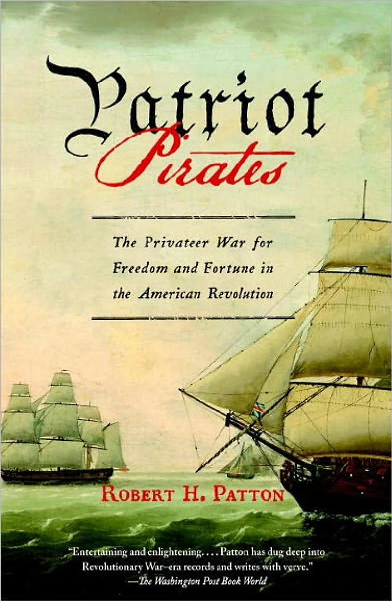 Patriot Pirates: the Privateer War for Freedom and Fortune American Revolution