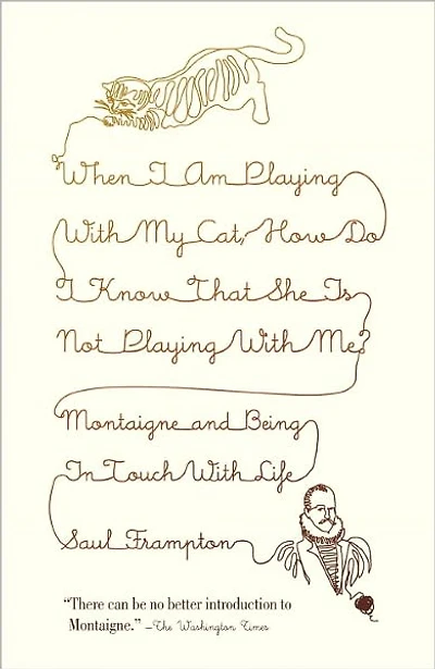 When I Am Playing with My Cat, How Do Know That She Is Not Me?: Montaigne and Being Touch Life