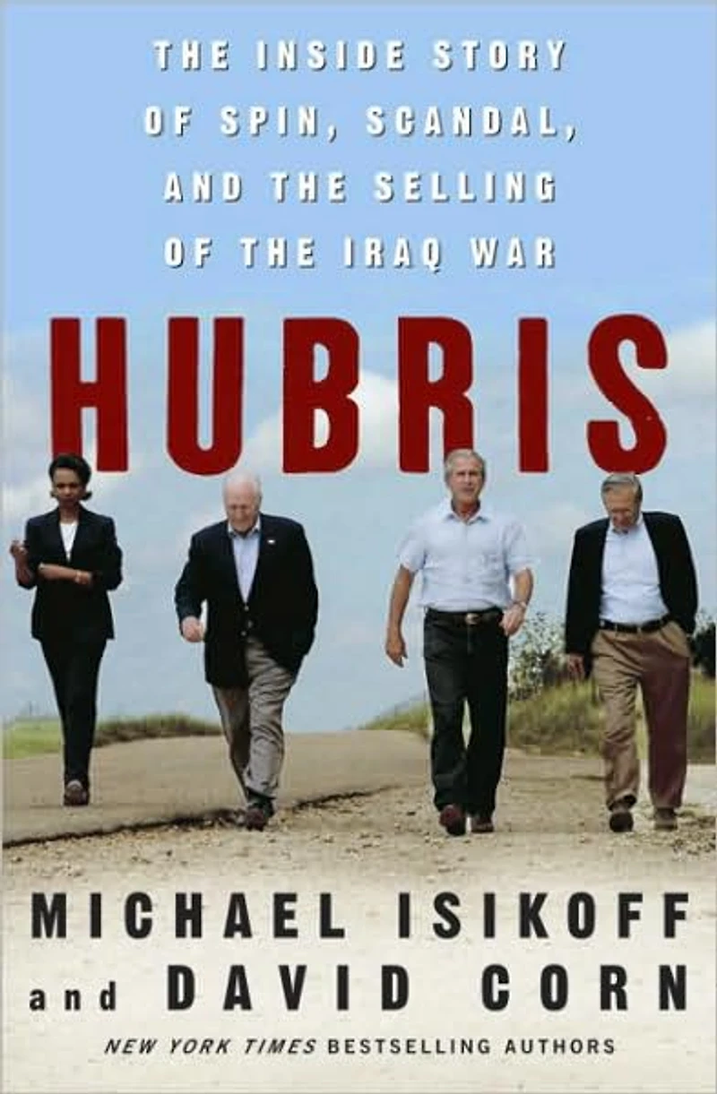 Hubris: the Inside Story of Spin, Scandal, and Selling Iraq War