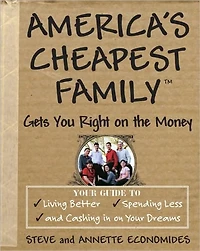 America's Cheapest Family Gets You Right on the Money: Your Guide to Living Better, Spending Less, and Cashing Dreams