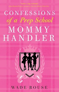 Confessions of A Prep School Mommy Handler: Memoir