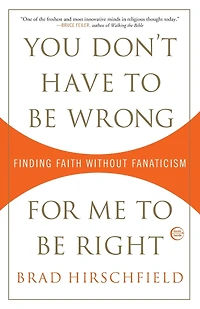 You Don't Have to Be Wrong for Me to Be Right: Finding Faith Without Fanaticism