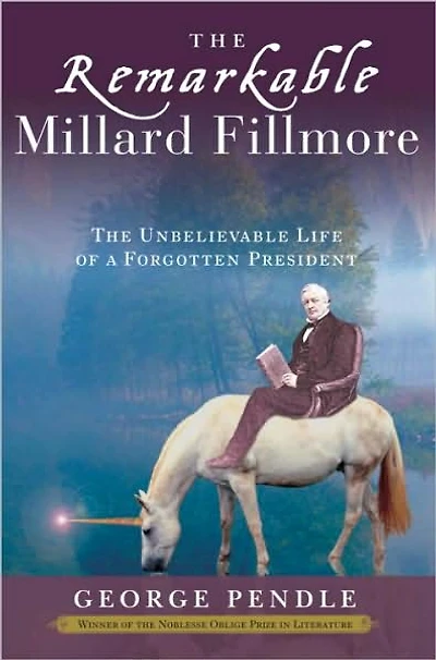 The Remarkable Millard Fillmore: Unbelievable Life of a Forgotten President