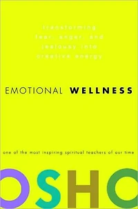 Emotional Wellness: Transforming Fear, Anger, and Jealousy into Creative Energy