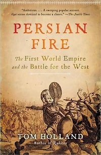 Persian Fire: the First World Empire and Battle for West
