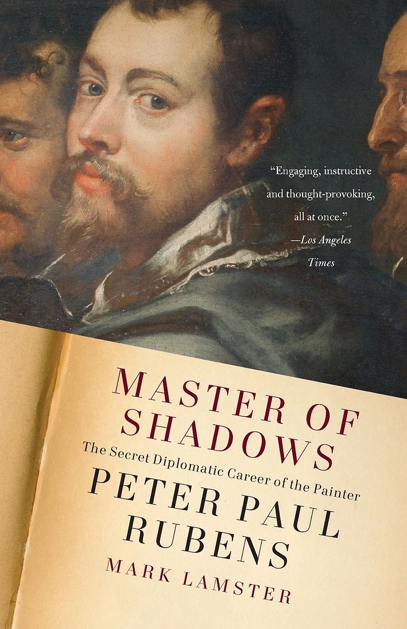 Master of Shadows: the Secret Diplomatic Career Painter Peter Paul Rubens