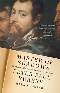 Master of Shadows: the Secret Diplomatic Career Painter Peter Paul Rubens