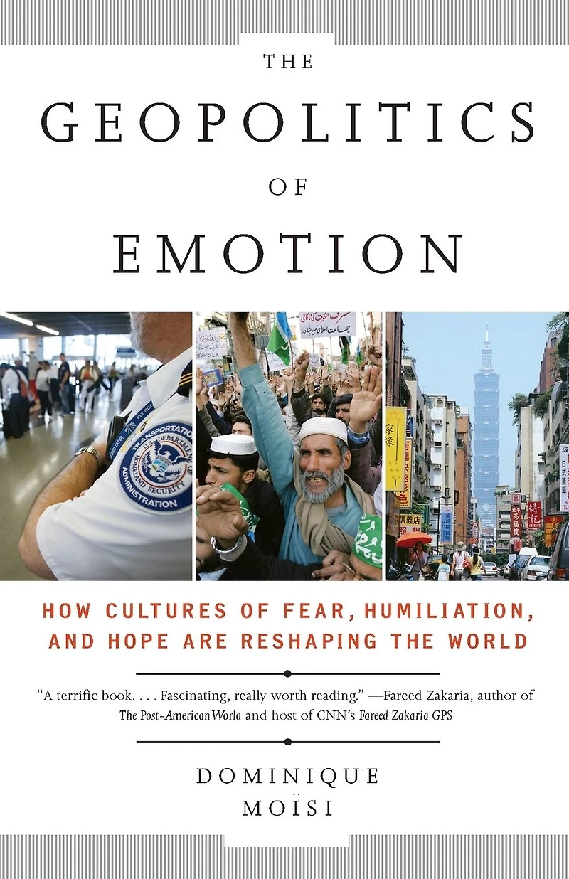 the Geopolitics of Emotion: How Cultures Fear, Humiliation, and Hope are Reshaping World