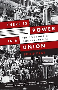 There Is Power a Union: The Epic Story of Labor America