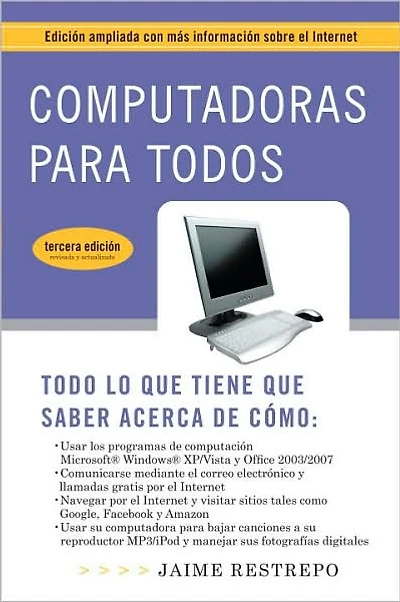 Computadoras para todos (3a edicion): Edicion ampliada con mas informacion sobre el Internet