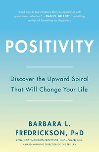 Positivity: Top-Notch Research Reveals the 3-to-1 Ratio That Will Change Your Life