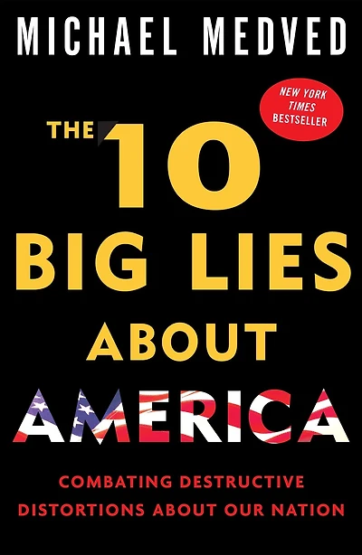 The 10 Big Lies About America: Combating Destructive Distortions About Our Nation