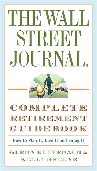 The Wall Street Journal. Complete Retirement Guidebook: How to Plan It, Live It and Enjoy