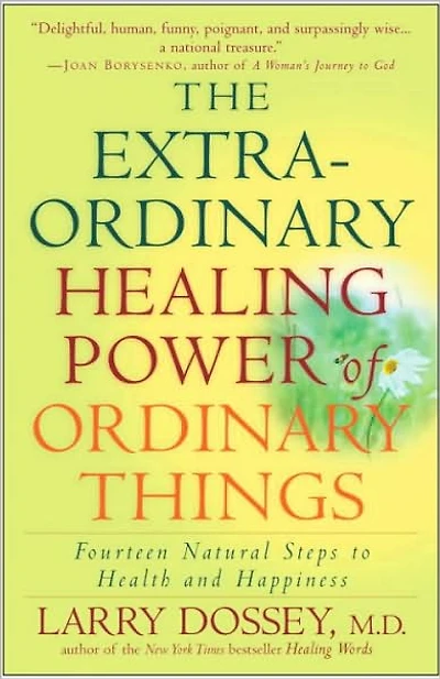 The Extraordinary Healing Power of Ordinary Things: Fourteen Natural Steps to Health and Happiness
