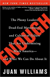 Enough: The Phony Leaders, Dead-End Movements, and Culture of Failure That Are Undermining Black America--and What We Can Do About It