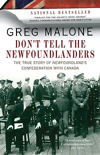 Don't Tell The Newfoundlanders: True Story of Newfoundland's Confederation with Canada