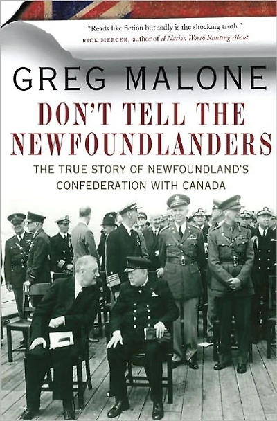 Don't Tell The Newfoundlanders: True Story of Newfoundland's Confederation with Canada