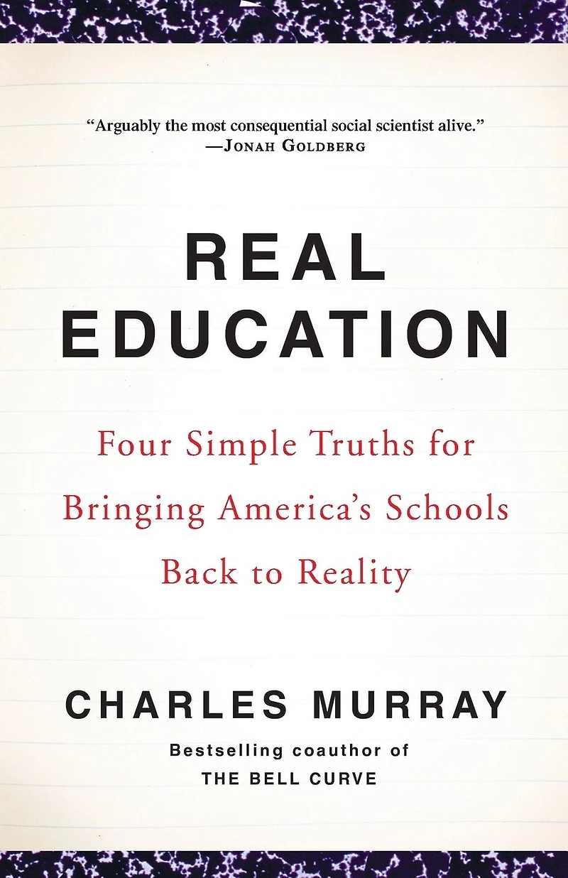 Real Education: Four Simple Truths for Bringing America's Schools Back to Reality