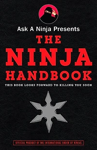 Ask a Ninja Presents the Handbook: This Book Looks Forward to Killing You Soon