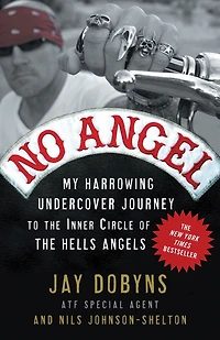 No Angel: My Harrowing Undercover Journey to the Inner Circle of Hells Angels
