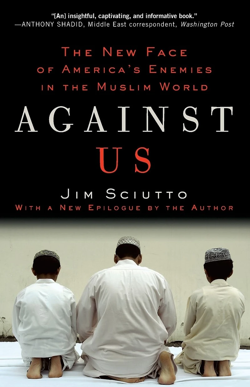 Against Us: the New Face of America's Enemies Muslim World