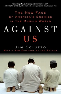 Against Us: the New Face of America's Enemies Muslim World