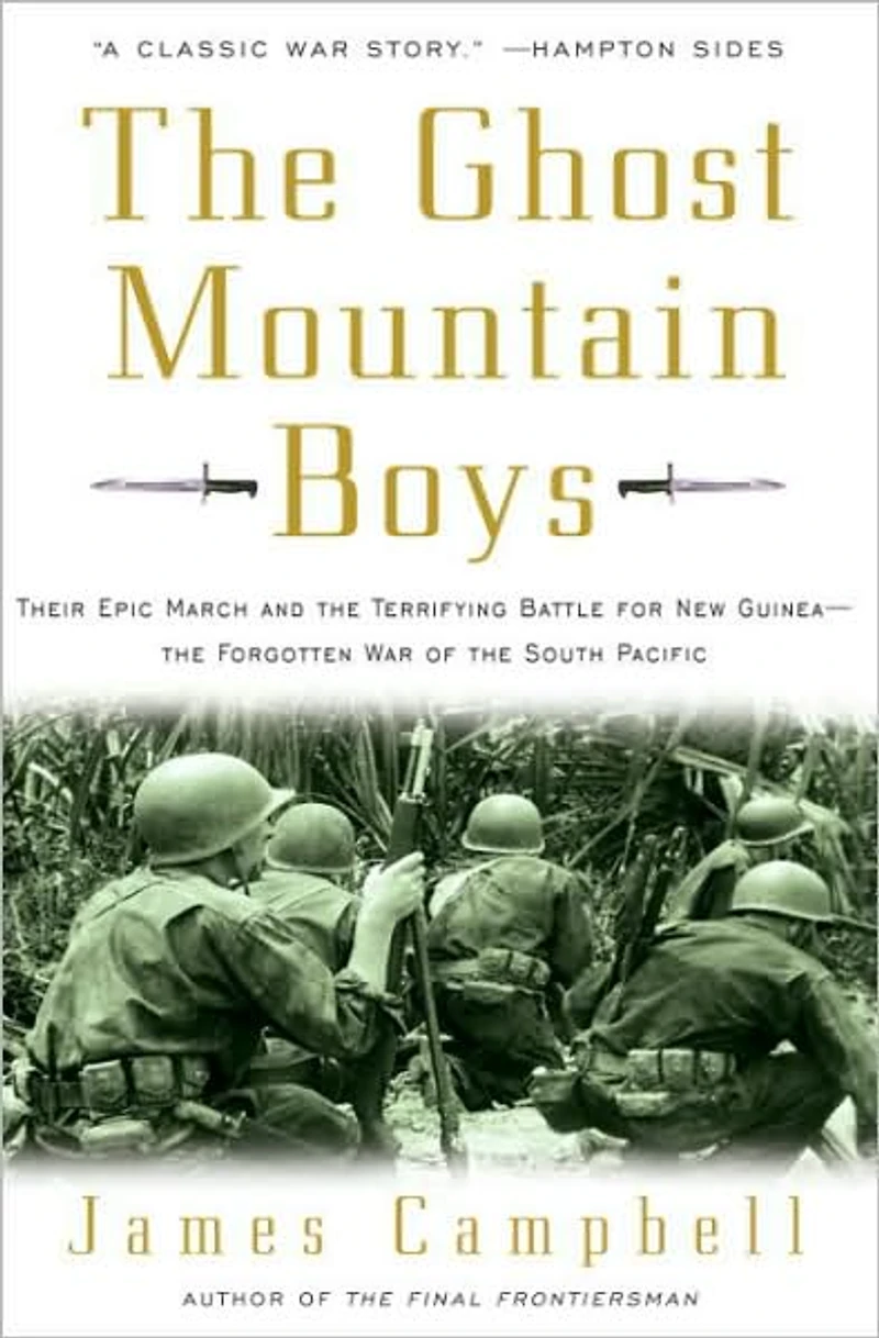 the Ghost Mountain Boys: Their Epic March and Terrifying Battle for New Guinea---the Forgotten War of South Pacific