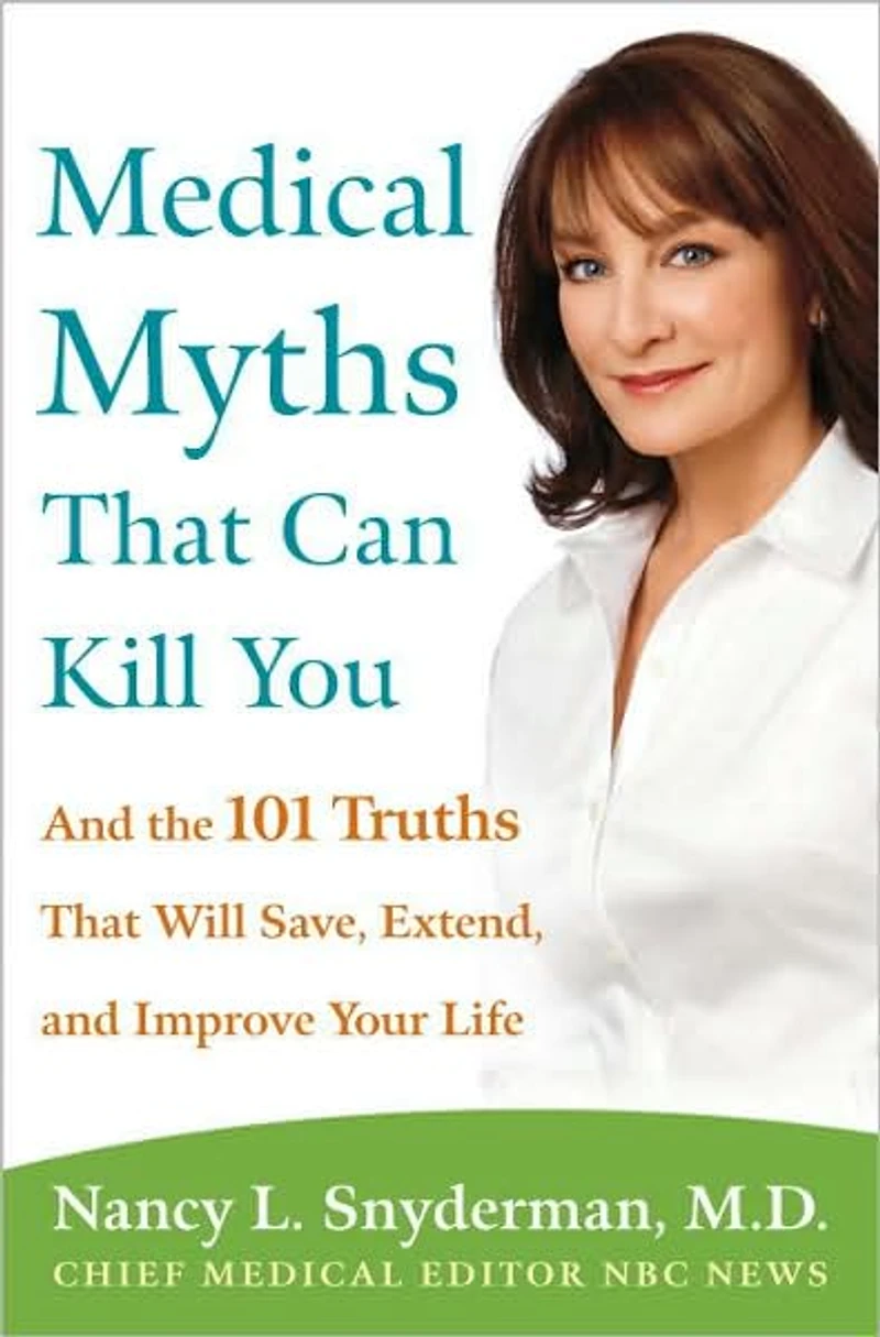 Medical Myths That Can Kill You: and the 101 Truths Will Save, Extend, Improve Your Life (Abridged)