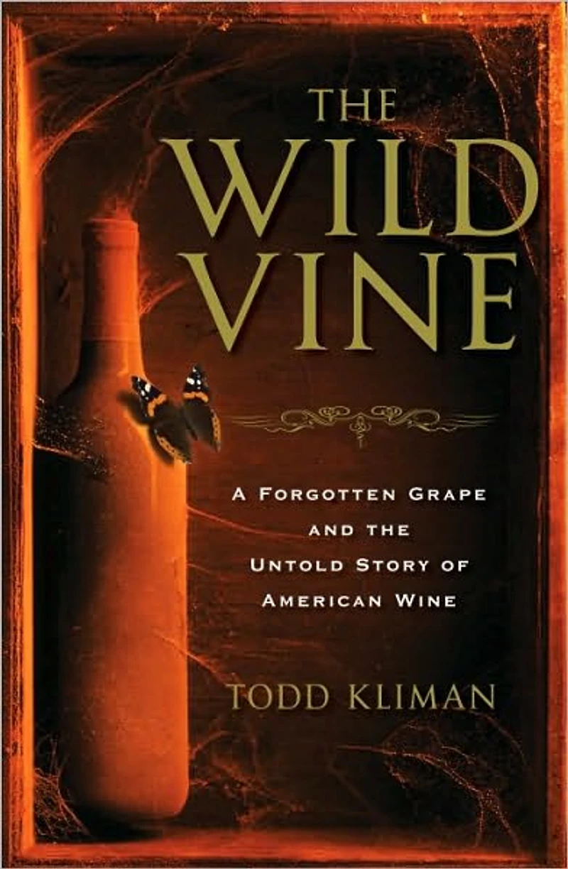 the Wild Vine: A Forgotten Grape and Untold Story of American Wine