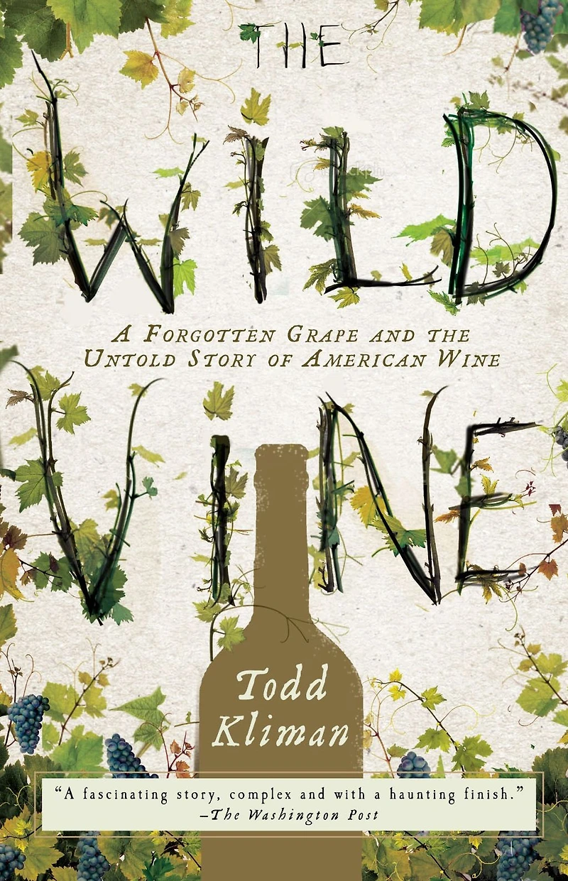 the Wild Vine: A Forgotten Grape and Untold Story of American Wine