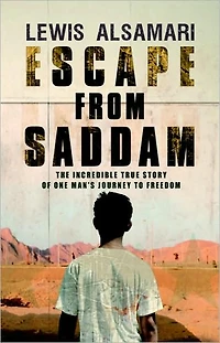 Escape from Saddam: The Incredible True Story of One Man's Journey to Freedom