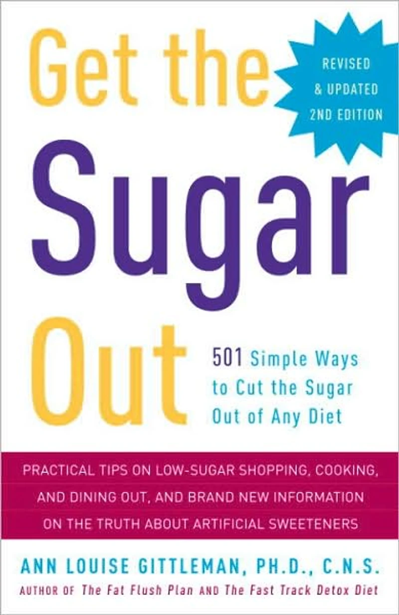 Get the Sugar Out, Revised and Updated 2nd Edition: 501 Simple Ways to Cut Out of Any Diet