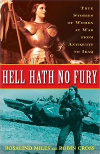 Hell Hath No Fury: True Stories of Women at War from Antiquity to Iraq