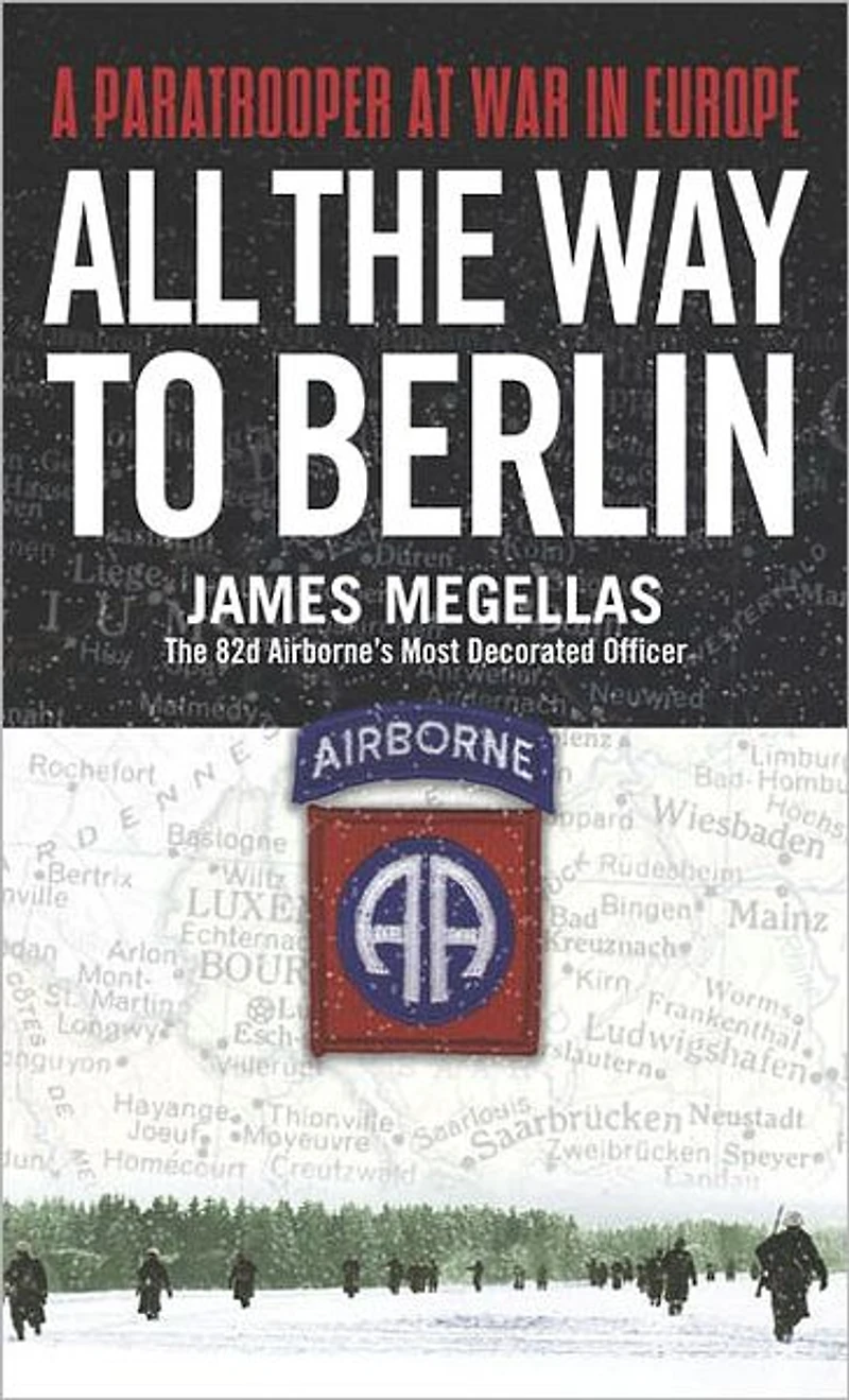 All the Way to Berlin: A Paratrooper at War Europe